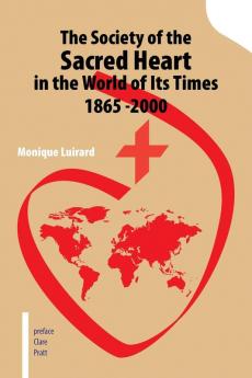 The Society of the Sacred Heart in the World of Its Times 1865 -2000