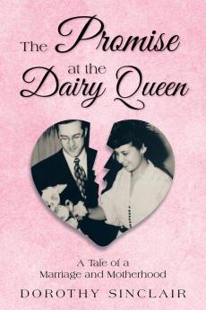 The Promise at the Dairy Queen: A Tale of a Marriage and Motherhood