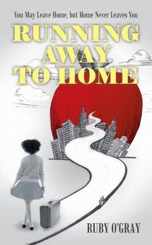 Running Away to Home: You May Leave Home but Home Never Leaves You