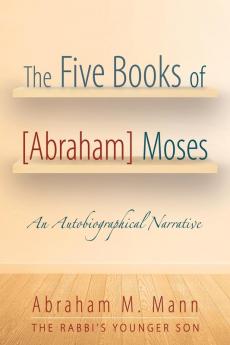 The Five Books of [Abraham] Moses