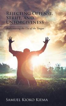 Rejecting Offense Strife and Unforgiveness