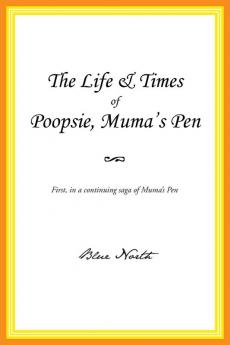 The Life & Times of Poopsie Muma's Pen