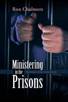 Ministering in the Prisons: Ministering to Inmates more effectively