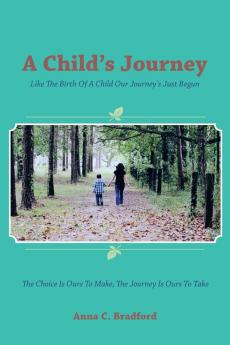 A Child's Journey: Like The Birth Of A Child Our Journey's Just Begun