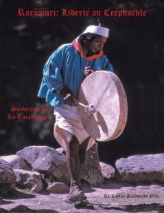 Raramuri: Liberte Au Crepuscule: Souvenirs De La Tarahumara