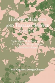 History Heritage and Timeless Service 1955-2013: Alpha Kappa Alpha Sorority Inc. Zeta Omicron Omega Chapter Mid-Atlantic Region