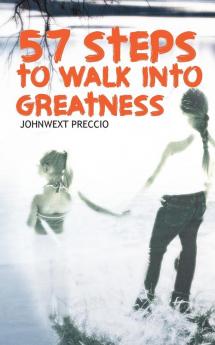 57 STEPS TO WALK INTO GREATNESS