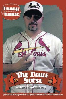 Danny Turner: The Deuce Goose: A Baseball Fantasy about the St. Louis Cardinals and the 1926 World Series