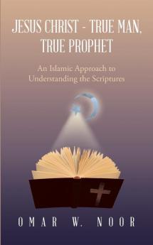 Jesus Christ - True Man True Prophet