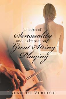 The Art of Sensuality and It's Impact on Great String Playing