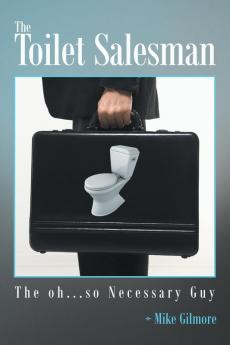 The Toilet Salesman: The Oh...So Necessary Guy