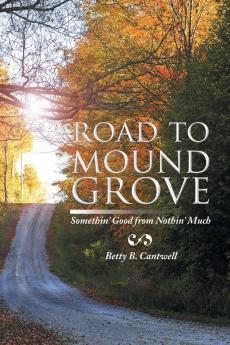 Road to Mound Grove: Somethin' Good from Nothin' Much