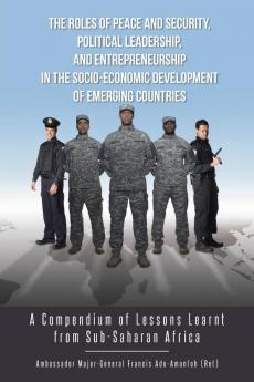 The Roles of Peace and Security Political Leadership and Entrepreneurship in the Socio-Economic Development of Emerging Countries