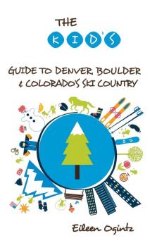 The Kid's Guide to Denver Boulder & Colorado's Ski Country (Kid's Guides Series)