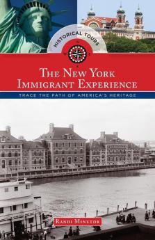 Historical Tours The New York Immigrant Experience: Trace the Path of America's Heritage (Touring History)