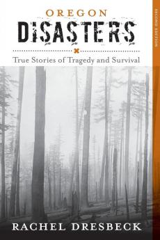 Oregon Disasters: True Stories of Tragedy and Survival (Disasters Series)