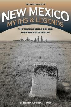 New Mexico Myths and Legends: The True Stories behind History’s Mysteries (Legends of the West)