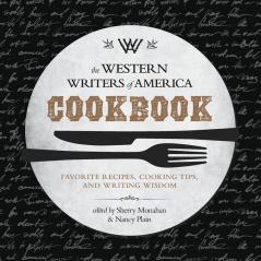 The Western Writers of America Cookbook: Favorite Recipes Cooking Tips and Writing Wisdom