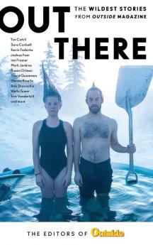 Out There: The Wildest Stories from Outside Magazine