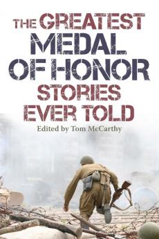 The Greatest Medal of Honor Stories Ever Told