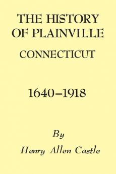 The History of Plainville Connecticut 1640-1918 (Globe Pequot Classics)