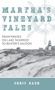 Martha's Vineyard Tales: From Pirates on Lake Tashmoo to Baxter's Saloon