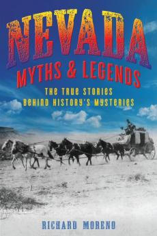 Nevada Myths and Legends: The True Stories behind History's Mysteries (Myths and Mysteries Series)