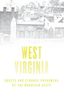 Haunted West Virginia: Ghosts and Strange Phenomena of the Mountain State (Haunted Series)