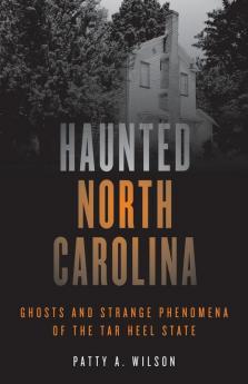 Haunted North Carolina: Ghosts and Strange Phenomena of the Tar Heel State (Haunted Series)