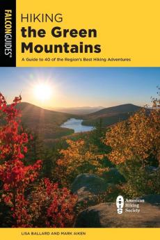 Hiking the Green Mountains: A Guide to 40 of the Region's Best Hiking Adventures (Regional Hiking Series)