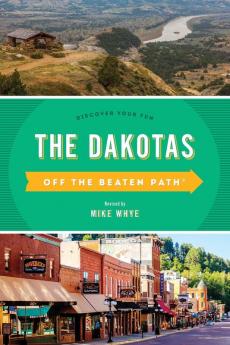 The Dakotas Off the Beaten Path��