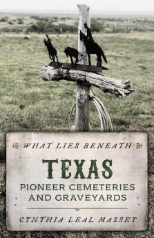 What Lies Beneath: Texas Pioneer Cemeteries and Graveyards