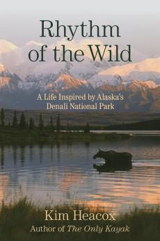 Rhythm of the Wild: A Life Inspired by Alaska's Denali National Park