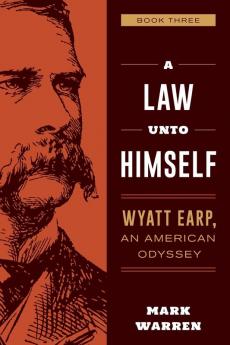 A Law Unto Himself: Wyatt Earp An American Odyssey Book Three (Wyatt Earp: an American Odyssey 3)