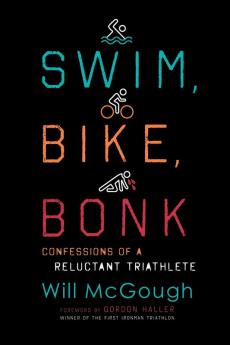 Swim Bike Bonk: Confessions of a Reluctant Triathlete