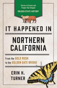 It Happened in Northern California: Stories of Events and People That Shaped Golden State History (It Happened In Series)