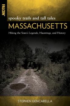 Spooky Trails and Tall Tales Massachusetts: Hiking the State's Legends Hauntings and History