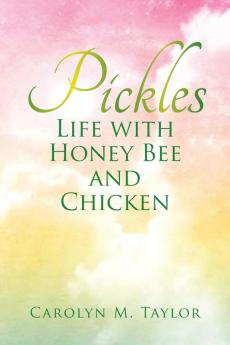 Pickles: Life with Honey Bee and Chicken