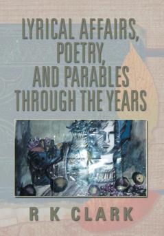 Lyrical Affairs Poetry and Parables Through the Years