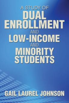 A Study of Dual Enrollment and Low-Income and Minority Students