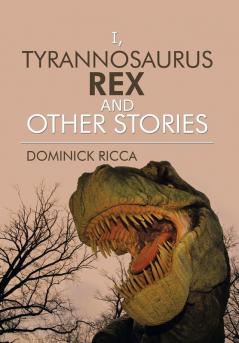 I Tyrannosaurus Rex and Other Stories