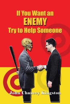 If You Want an Enemy Try to Help Someone