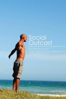 Social Outcast: An Anthology by Henry Daniel Madu Onwufuju