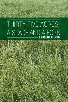 Thirty-Five Acres a Spade and a Fork