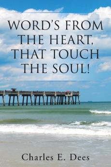 Word's from the Heart That Touch the Soul!