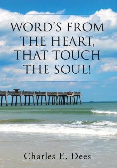 Word's from the Heart That Touch the Soul!