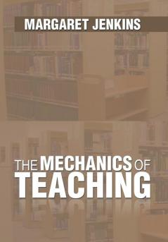 The Mechanics of Teaching