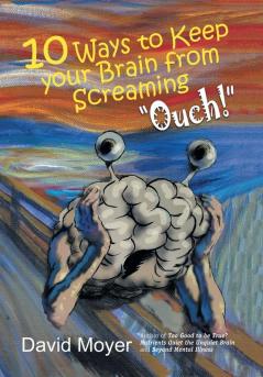 10 Ways to keep Your Brain from Screaming Ouch!
