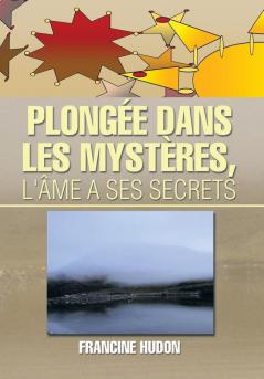 Plongee Dans Les Mysteres L'Ame a Ses Secrets