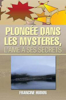 Plongee Dans Les Mysteres L'Ame a Ses Secrets